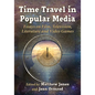 Time Travel in Popular Media: Essays on Film, Television, Literature and Video Games - Paperback