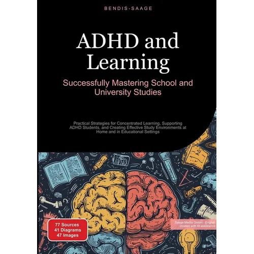 ADHD and Learning: Successfully Mastering School and University Studies: Practical Strategies for Concentrated Learning, Supporting ADHD Students, and - Paperback