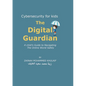 Cybersecurity for kids: The Digital Guardian A Child's Guide to Navigating the Online World Safely - Paperback
