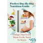 Prefect Day-By-Day Nutrition Guide: Things That Every Mom-To-Be Need To Know: Which Books Should Be Read During Pregnancy? - Paperback