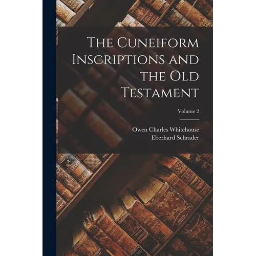 The Cuneiform Inscriptions and the Old Testament; Volume 2 - Paperback