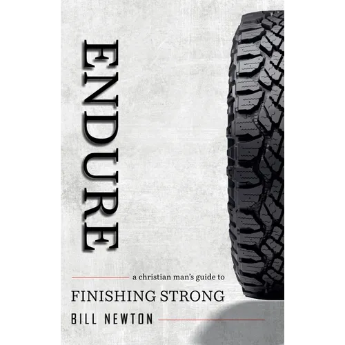 Endure: A Christian Man's Guide to Finishing Strong - Paperback