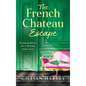 The French Chateau Escape - Hardcover