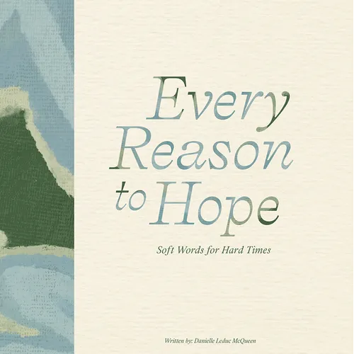 Every Reason to Hope: Soft Words for Hard Times - Hardcover