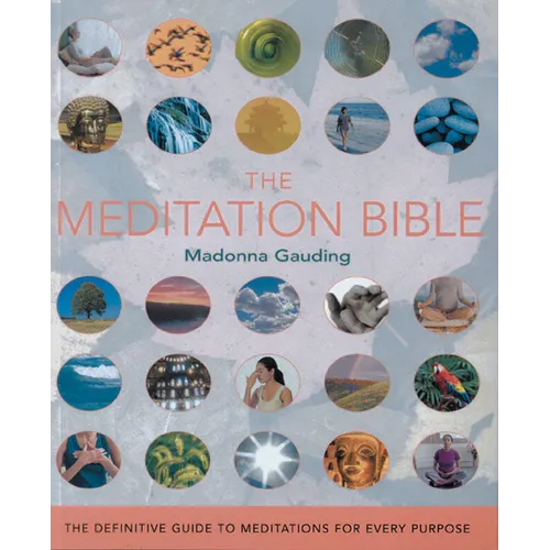 The Meditation Bible: The Definitive Guide to Meditations for Every Purpose - Paperback