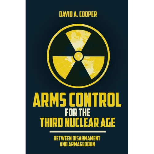 Arms Control for the Third Nuclear Age: Between Disarmament and Armageddon - Hardcover