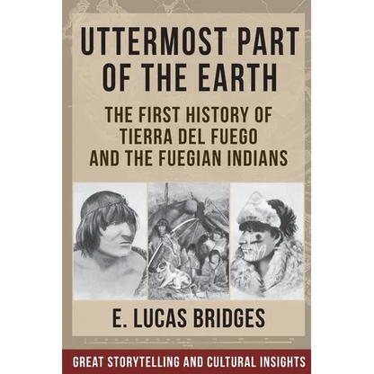 Uttermost Part of the Earth: Indians of Tierra Del Fuego - Paperback