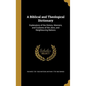 A Biblical and Theological Dictionary: Explanatory of the History, Manners, and Customs of the Jews, and Neighbouring Nations - Hardcover