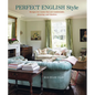 Perfect English Style: Creating Rooms That Are Comfortable, Pleasing and Timeless - Hardcover