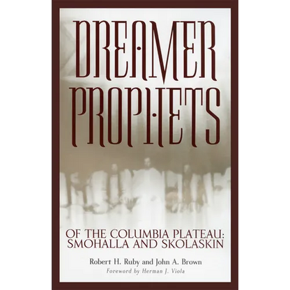Dreamer-Prophets of the Columbia Plateau: Smohalla and Skolaskin Volume 191 - Paperback