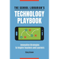 The School Librarian's Technology Playbook: Innovative Strategies to Inspire Teachers and Learners - Paperback