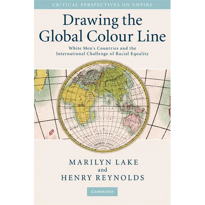 Drawing the Global Colour Line: White Men's Countries and the International Challenge of Racial Equality - Paperback