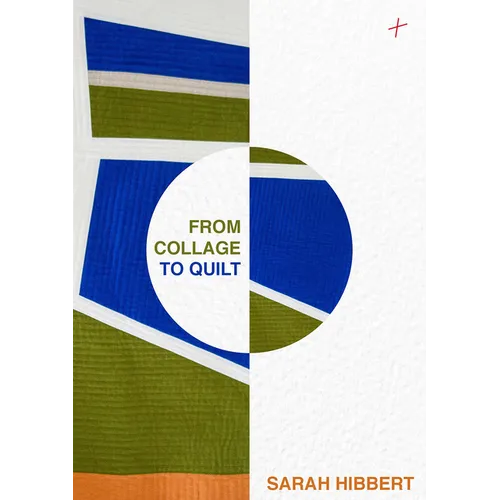 From Collage to Quilt: Improv Quilting from What You Have - Hardcover