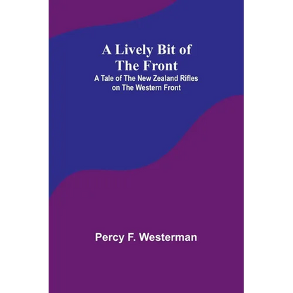 A Lively Bit of the Front: A Tale of the New Zealand Rifles on the Western Front - Paperback