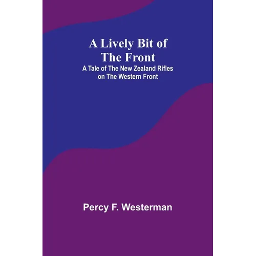 A Lively Bit of the Front: A Tale of the New Zealand Rifles on the Western Front - Paperback