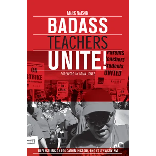 Badass Teachers Unite!: Reflections on Education, History, and Youth Activism - Paperback