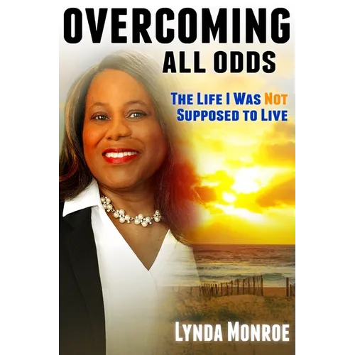 Overcoming All Odds - The Life I Was Not Supposed To Live - Paperback