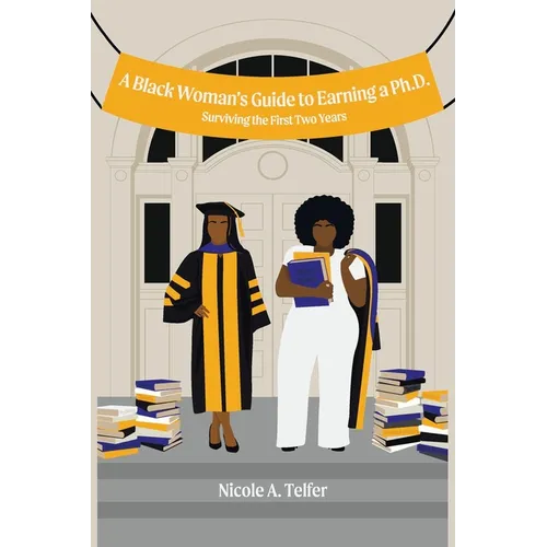 A Black Woman's Guide to Earning a Ph.D.: Surviving the First 2 Years - Paperback