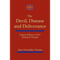 The Devil, Disease, and Deliverance: Origins of Illness in New Testament Thought - Paperback