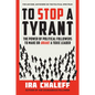 To Stop a Tyrant: The Power of Political Followers to Make or Brake a Toxic Leader - Hardcover