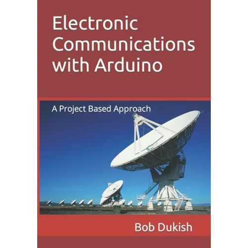 Electronic Communications with Arduino: A Project Based Approach - Paperback