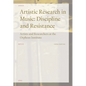 Artistic Research in Music: Discipline and Resistance--Artists and Researchers at the Orpheus Institute - Paperback