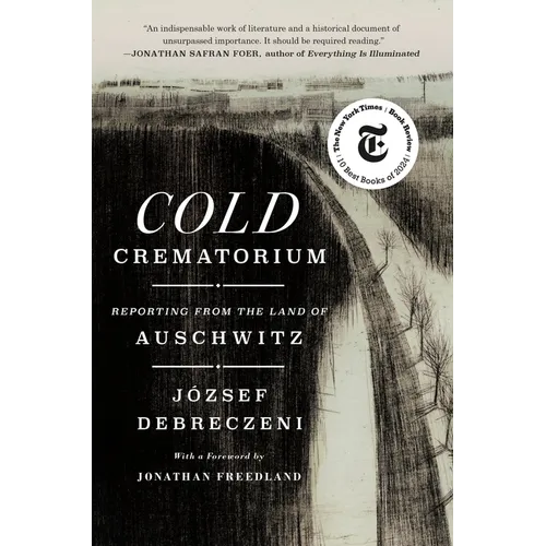 Cold Crematorium: Reporting from the Land of Auschwitz - Hardcover