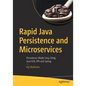 Rapid Java Persistence and Microservices: Persistence Made Easy Using Java Ee8, Jpa and Spring - Paperback