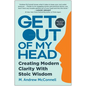 Get Out of My Head: Creating Modern Clarity with Stoic Wisdom - Hardcover