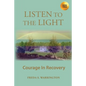 Listen To The Light: Courage In Recovery - Paperback