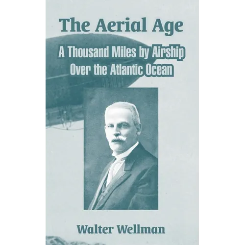 The Aerial Age: A Thousand Miles by Airship Over the Atlantic Ocean - Paperback