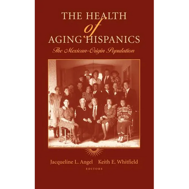 The Health of Aging Hispanics: The Mexican-Origin Population - Hardcover
