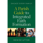 Engage Every Family: A Parish Guide to Integrated Faith Formation - Paperback