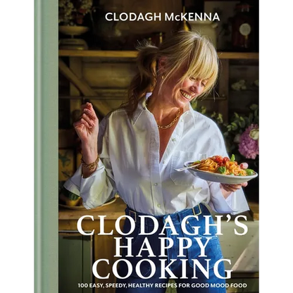 Clodagh's Happy Cooking: 100 Easy, Speedy, Healthy Recipes for Good Mood Food - Hardcover
