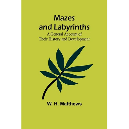 Mazes and Labyrinths: A General Account of Their History and Development - Paperback