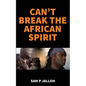 Can't Break the African Spirit - Paperback