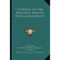 Plotinus on the Beautiful and on Intelligible Beauty - Paperback