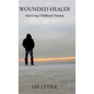 Wounded Healer: Surviving Childhood Trauma - Hardcover