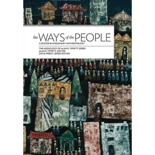 The Ways of the People:: A Reader in Missionary Anthropology - Paperback