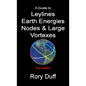 A guide to Leylines, Earth Energy lines, Nodes & Large Vortexes - Paperback