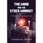 The Mind and the Stock Market: A Primer for a Beginning Investor - Paperback