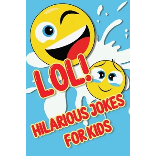 LOL! Hilarious Jokes For Kids: Silly Jokes and Cool Riddles - Paperback