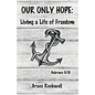 Our Only Hope: Living a Life of Freedom - Paperback