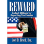 Reward: Collecting Millions for Reporting Tax Evasion, Your Complete Guide to the IRS Whistleblower Reward Program - Paperback