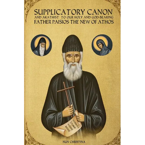 Supplicatory Canon and Akathist to our Holy and God-bearing Father Paisios the New of Athos - Paperback