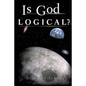 Is God Logical? - Paperback