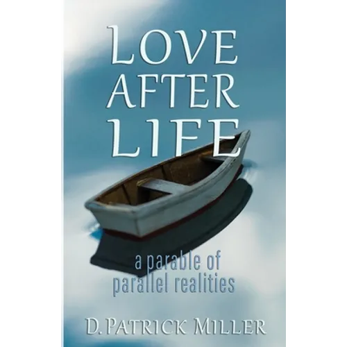 Love After Life: a parable of parallel realities - Paperback