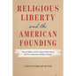 Religious Liberty and the American Founding: Natural Rights and the Original Meanings of the First Amendment Religion Clauses - Hardcover