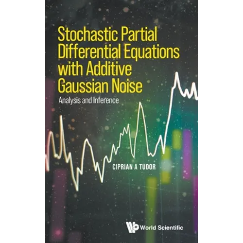 Stochastic Partial Differential Equations with Additive Gaussian Noise - Analysis and Inference - Hardcover