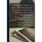 Introducción A La Vida Devota De San Francisco De Sales, Obispo Y Príncipe De Ginebra, Fundador De La Orden De La Visitación De Santa María... - Paperback